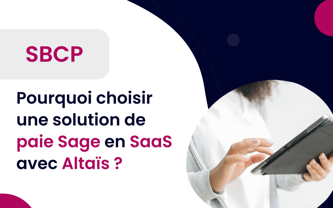 SBCP : Pourquoi choisir une solution de Paie Sage en SaaS avec Altaïs ? 