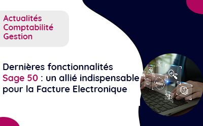 Dernières fonctionnalités Sage 50 : un allié indispensable pour la Facture Electronique