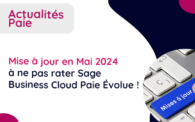 Mise à jour à ne pas rater en Mai 2024 : Sage Business Cloud Paie Évolue !