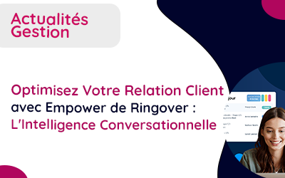 Optimisez Votre Relation Client avec Empower : L’Intelligence Conversationnelle de Ringover