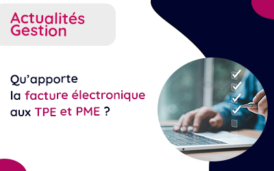 Qu’apporte la facture électronique aux TPE et PME ? Du temps , de l’argent, de la simplicité ! 