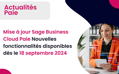 Mise à jour Sage Business Cloud Paie : Découvrez les nouvelles fonctionnalités disponibles dès le 18 septembre 2024