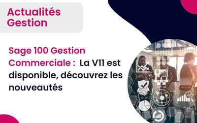 Sage 100 Gestion Commerciale V11.00 : Découvrez les nouvelles fonctionnalités en Cloud SPC et Hébergée