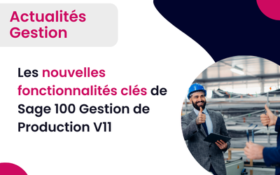 Nouveautés V11 Sage 100 Gestion de Production Tout-pour-la-gestion, partenaire Sage certifié Platinium.