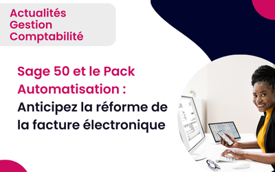 Sage 50 et le Pack Automatisation : Anticipez la Réforme de la Facture Électronique