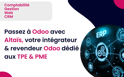 Passez à Odoo avec Altaïs, votre intégrateur & revendeur Odoo dédié aux TPE & PME