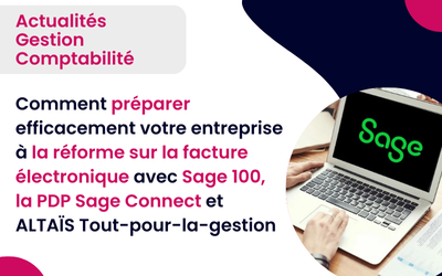Comment préparer efficacement votre entreprise à la réforme sur la facture électronique avec Sage 100, la PDP Sage Network avec Connect et ALTAÏS Tout-pour-la-gestion