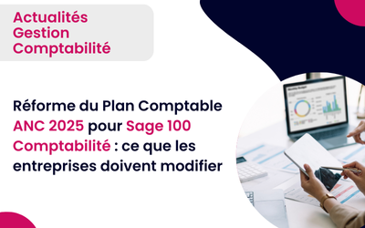 ANC 2025 : ce que change la réforme pour Sage 100 Comptabilité ALTAÏS Tout-pour-la-gestion