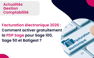 Facturation électronique 2026 : Comment activer gratuitement la PDP Sage pour Sage 100, Sage 50 et Batigest ?
