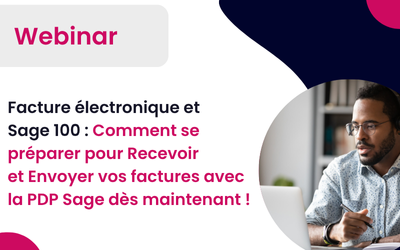 Webinar le 24/07/2025 à 9h30: Facture électronique et Sage 100 : Comment se préparer pour Recevoir et Envoyer vos factures avec la PDP Sage dès maintenant !