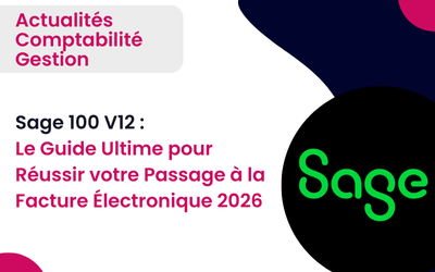 Sage 100 V12 : Le Guide Ultime pour Réussir votre Passage à la Facture Électronique 2026