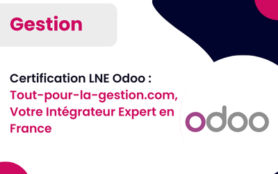 Tout-pour-la-gestion.com : Votre Partenaire Odoo Certifié LNE pour une Conformité et une Efficacité Accrues