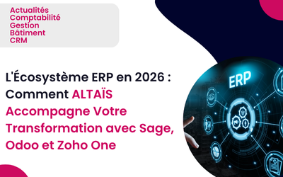 L’Écosystème ERP en 2026 : Comment ALTAÏS accompagne votre transformation digitale avec Sage, Odoo et Zoho One