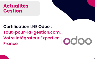 Certification LNE Odoo : Tout-pour-la-gestion.com, Votre Intégrateur Expert en France