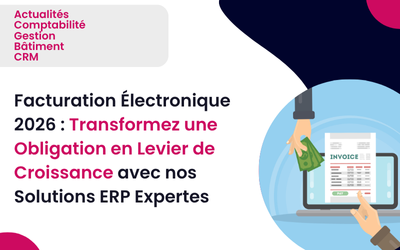 Facturation Électronique 2026 : Transformez une obligation en levier de croissance avec nos solutions ERP expertes