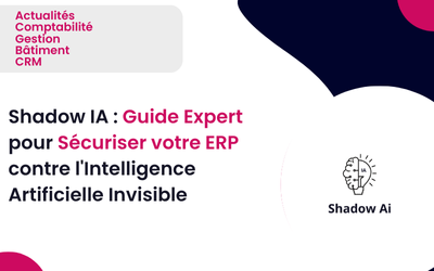 Shadow IA : Guide Expert pour Sécuriser votre ERP contre l’Intelligence Artificielle Invisible