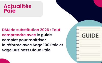 DSN de substitution 2026 : Tout comprendre avec le guide complet pour maîtriser la réforme avec Sage 100 Paie et Sage Business Cloud Paie