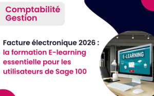 Facture Électronique 2026 : la formation E-learning essentielle pour les utilisateurs de Sage 100