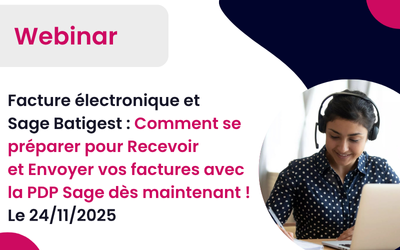 Webinar le 24/11/2025 à 14h: Facture électronique et Sage Batigest : Comment se préparer pour Recevoir et Envoyer vos factures avec la PA Sage !