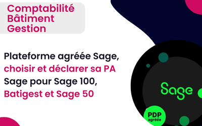 Plateforme agréée Sage, choisir et déclarer sa PA Sage pour Sage 100, Batigest et Sage 50 (ex PDP)