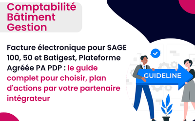 Facture électronique pour SAGE 100, 50 et Batigest, Plateforme Agréée PA PDP : le guide complet pour choisir, plan d’actions par votre partenaire intégrateur