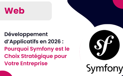 Développement d’Applicatifs en 2026 : Pourquoi Symfony est le Choix Stratégique pour Votre Entreprise