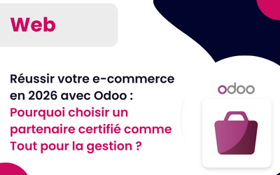 Réussir votre e-commerce en 2026 avec Odoo : Pourquoi choisir un partenaire certifié comme Tout pour la gestion ?