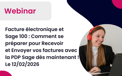 Webinar le 12/02/2026 à 9h30 : Sage 100 Gestion et Compta et la Facture électronique : Comment se préparer pour Recevoir et Envoyer vos factures avec la Plateforme Agréée Sage !