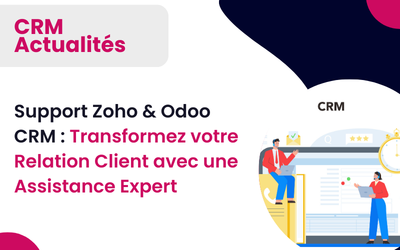 Support Zoho & Odoo CRM : Transformez votre Relation Client avec une Assistance Expert
