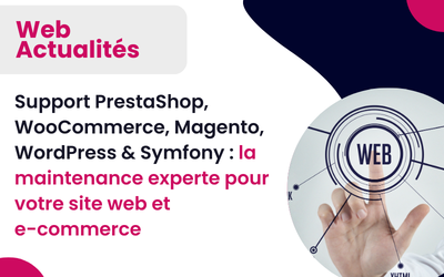 Support PrestaShop, WooCommerce, Magento, WordPress & Symfony : la maintenance experte pour votre site web et e-commerce