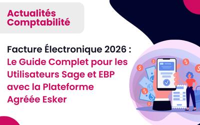 Facture Électronique 2026 : Le Guide Complet pour les Utilisateurs Sage et EBP avec la Plateforme Agréée Esker