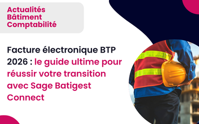 Facture électronique BTP 2026 : le guide ultime pour réussir votre transition avec Sage Batigest Connect