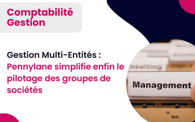 Gestion Multi-Entités : Pennylane simplifie enfin le pilotage des groupes de sociétés