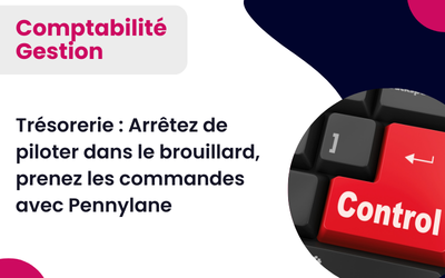 Pennylane et Trésorerie : Arrêtez de piloter dans le brouillard, gérez vos connexions bancaires