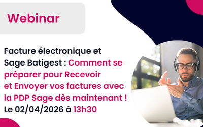 Facture électronique et Sage Batigest : Comment se préparer pour Recevoir et Envoyer vos factures avec la PA Sage !   Webinar le 02/04/2026 à 13h30