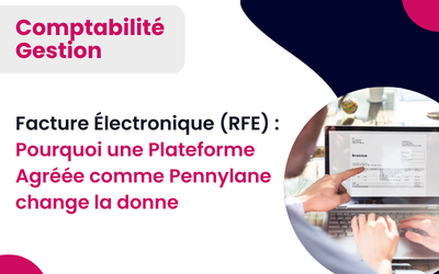 Facture Électronique (RFE) : Pourquoi une Plateforme Agréée comme Pennylane change la donne