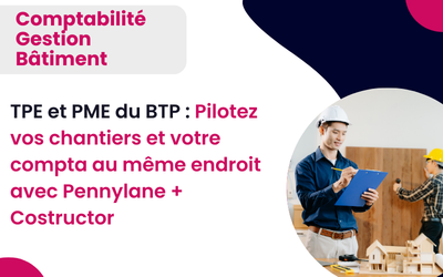 TPE et PME du BTP : Pilotez vos chantiers et votre compta au même endroit avec Pennylane + Costructor