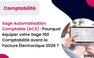 Sage Automatisation Comptable (ACS) : Pourquoi équiper votre Sage 100 Comptabilité pour réception des factures achat avec la Facture Électronique ?