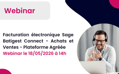 Facture électronique Sage Batigest Connect : conformité RFE 2026 pour le bâtiment et Plateforme Agréée ! Webinar le 18/05/2026 à 14h