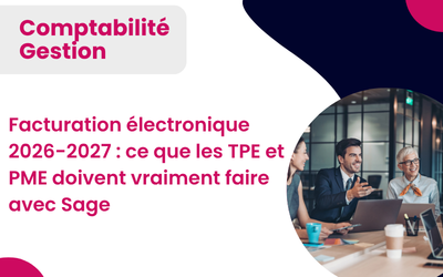 Facturation électronique 2026-2027 : ce que les TPE et PME doivent vraiment faire avec Sage
