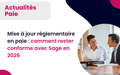 Sage paie 2026: Mise à jour réglementaire : comment rester conforme