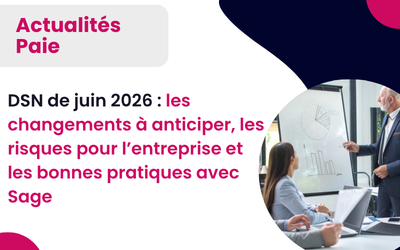 DSN de juin 2026 : les changements à anticiper, les risques pour l’entreprise et les bonnes pratiques avec Sage