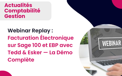 Webinar Replay : Facturation Électronique sur Sage 100 et EBP avec Tedd & Esker — La Démo Complète