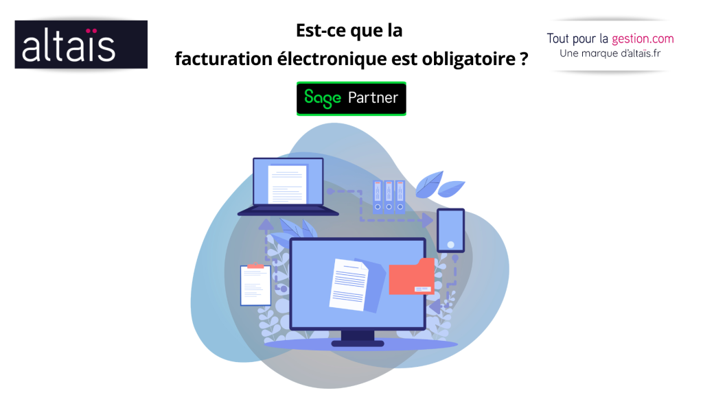 Obligation de la facture électronique pour les entreprises en France dès 2026, avec e-invoicing et e-reporting, et adaptation des solutions Sage selon les besoins des TPE et PME.