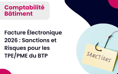 Facture Électronique 2026 : Sanctions et Risques pour les TPE/PME du BTP