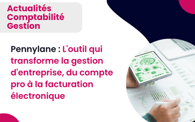 Pennylane : L’outil qui transforme la gestion d’entreprise, du compte pro à la facturation électronique