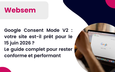 Google Consent Mode V2 : votre site est-il prêt pour le 15 juin 2026 ? Le guide complet pour rester conforme et performant