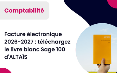 Facture électronique Sage 100 Téléchargez le Livre Blanc 2026-20278 d&rsquo;ALTAÏS 