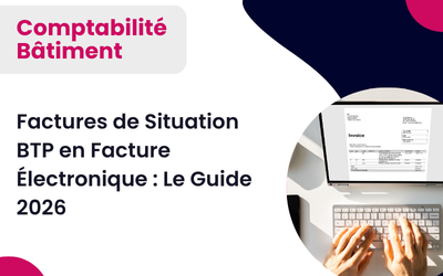 Factures de Situation BTP en Facture Électronique : Le Guide 2026