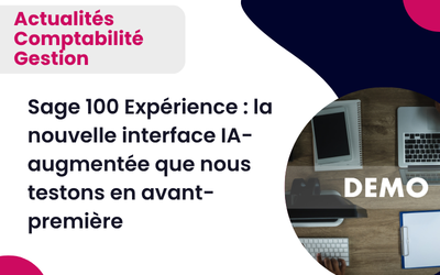 Sage 100 Expérience : la nouvelle interface IA-augmentée que nous testons en avant-première